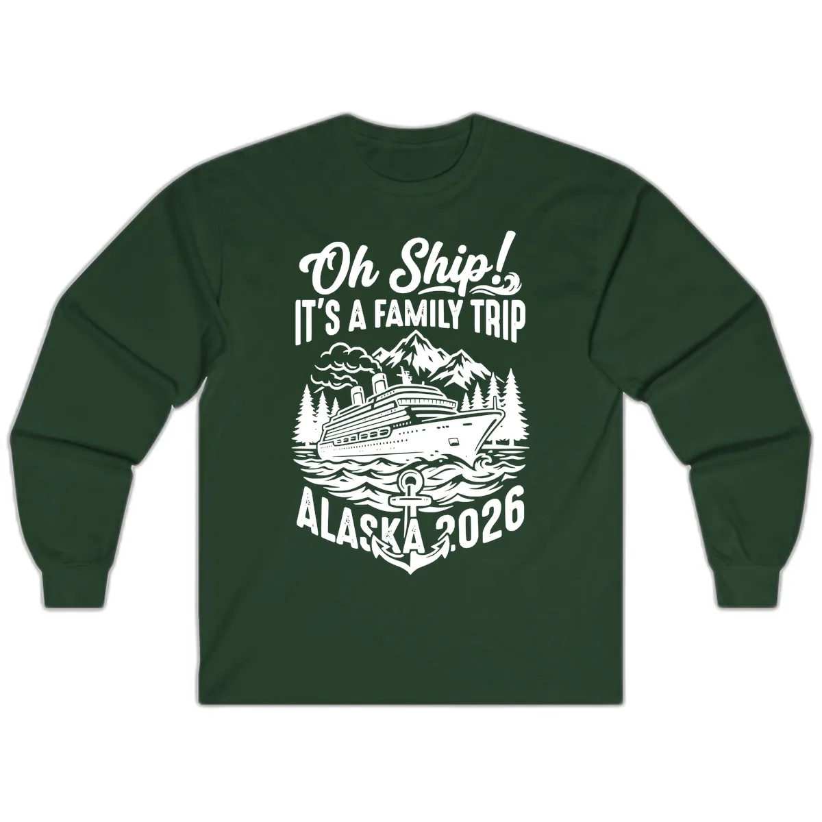 Oh Ship Family Alaska Cruise 2026 Long Sleeve in Forest Green