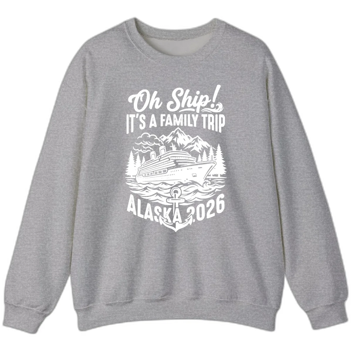 Oh Ship Family Alaska Cruise 2026 Sweatshirt in Sport Grey