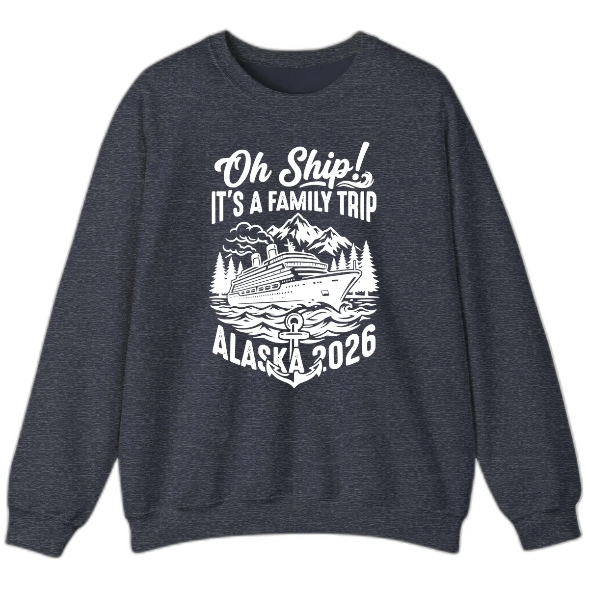 Oh Ship Family Alaska Cruise 2026 Sweatshirt in Heather Sport Dark Navy