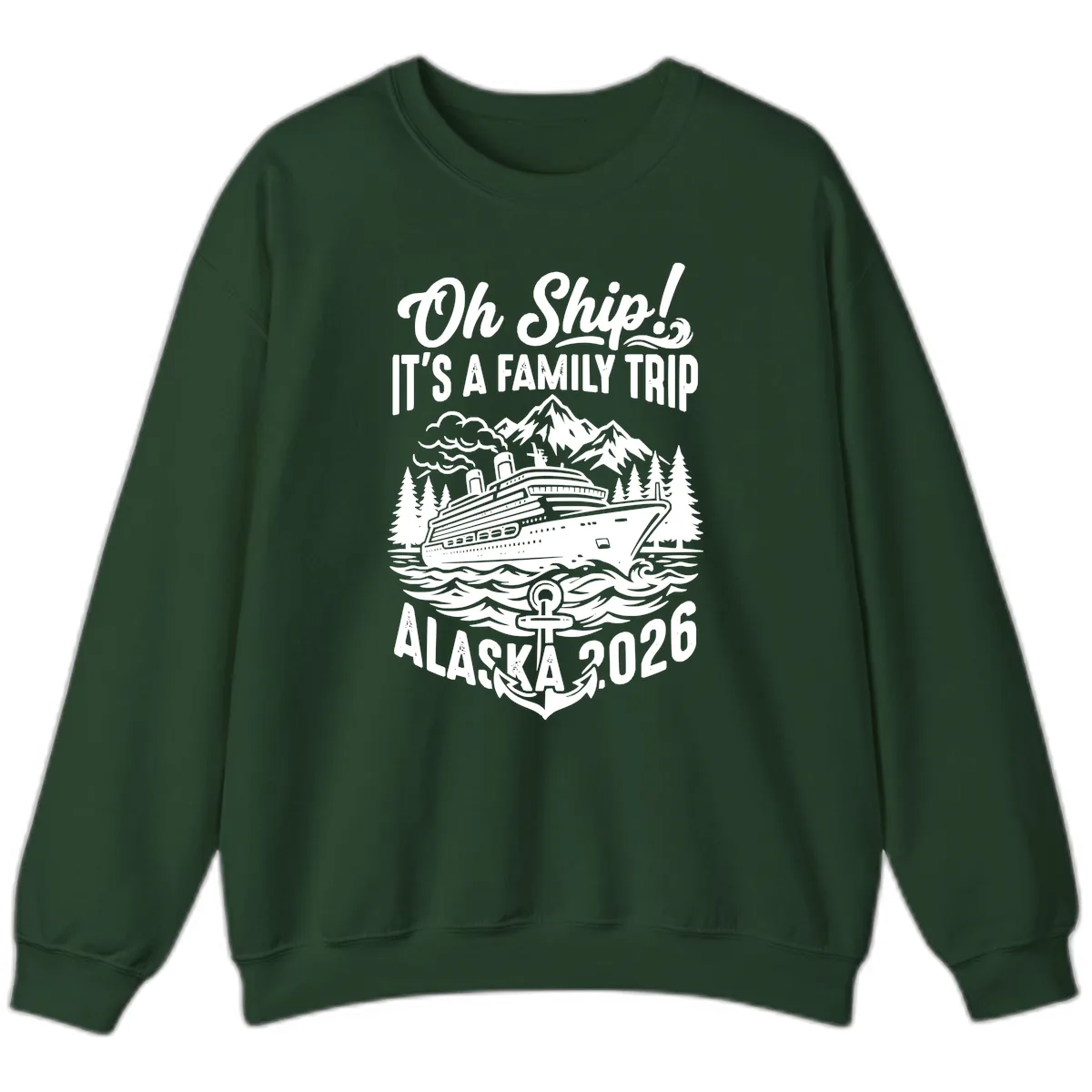 Oh Ship Family Alaska Cruise 2026 Sweatshirt in Forest Green