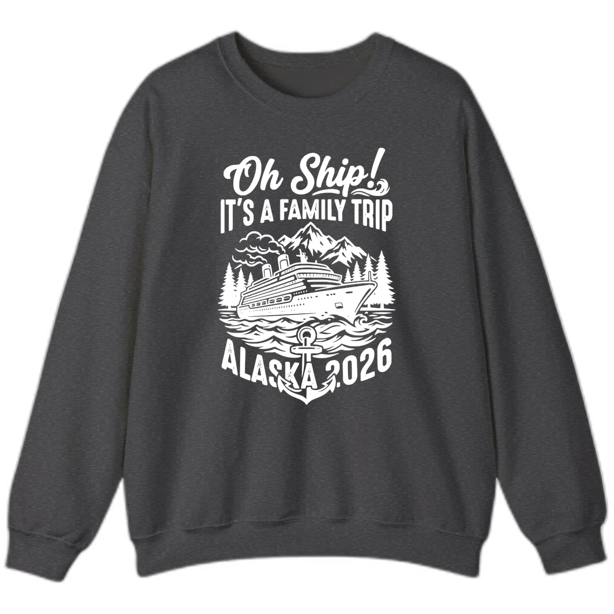 Oh Ship Family Alaska Cruise 2026 Sweatshirt in Dark Heather