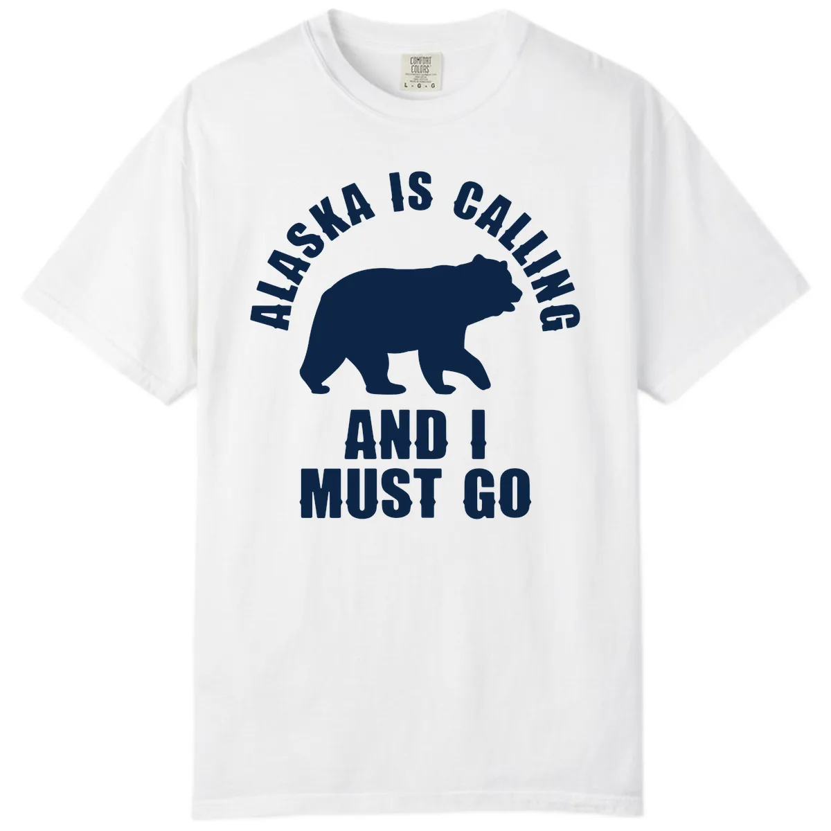 Alaska Is Calling And I Must Go Comfort Color in White
