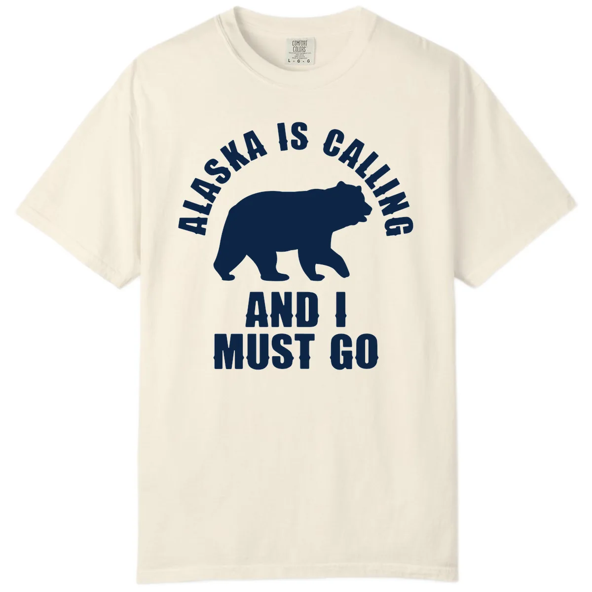 Alaska Is Calling And I Must Go Comfort Color in Ivory