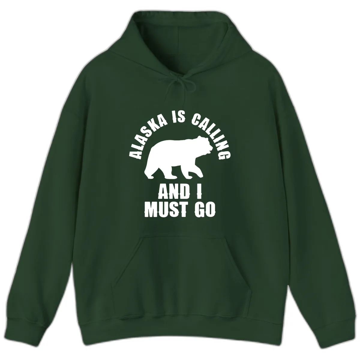 Alaska Is Calling And I Must Go Hoodie in Forest Green