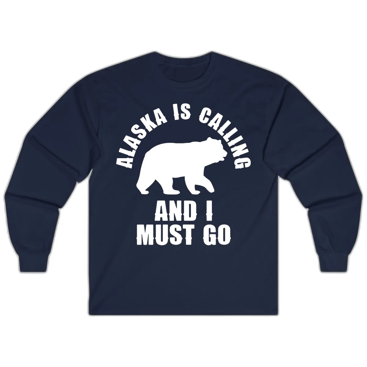 Alaska Is Calling And I Must Go Long Sleeve in Navy