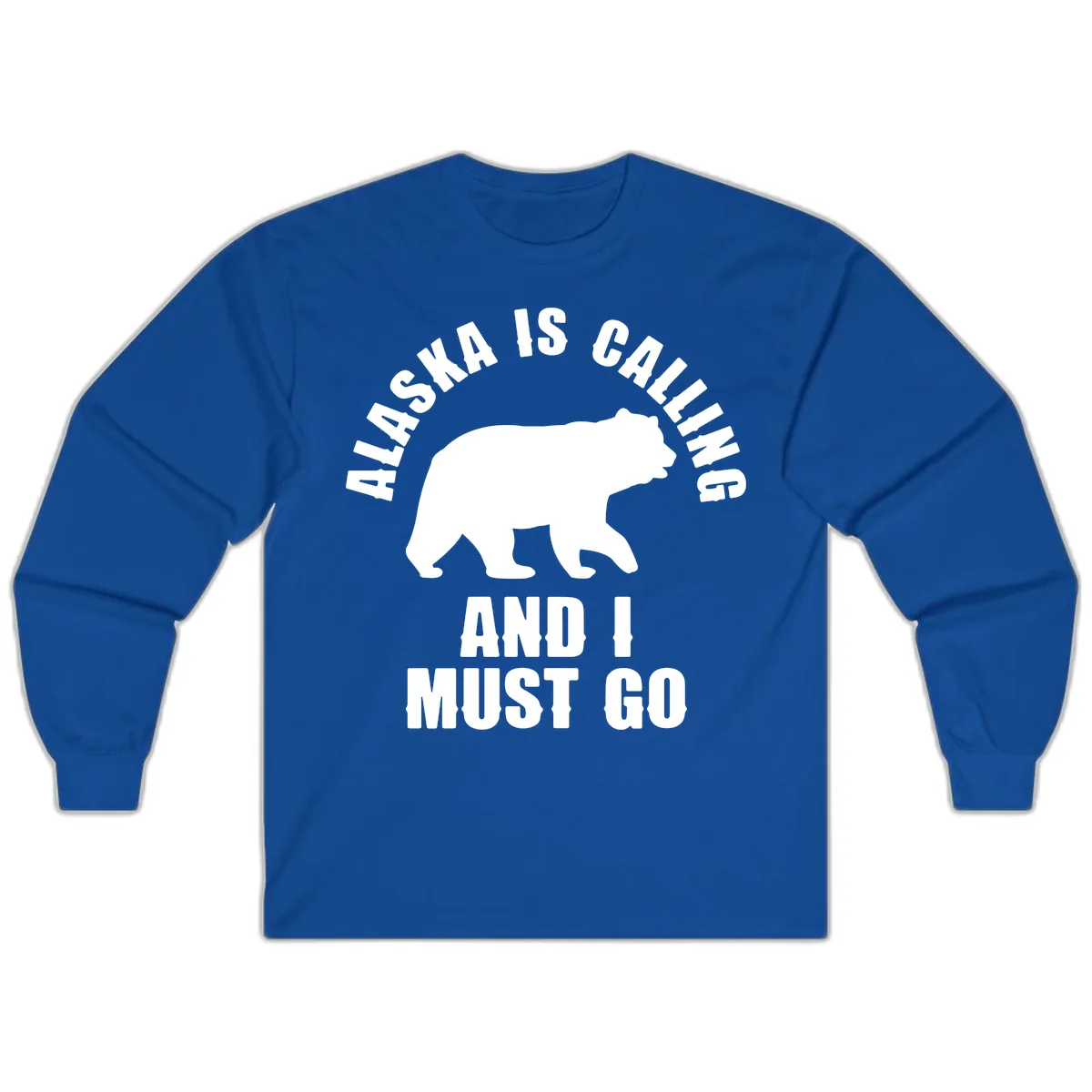 Alaska Is Calling And I Must Go Long Sleeve in Royal
