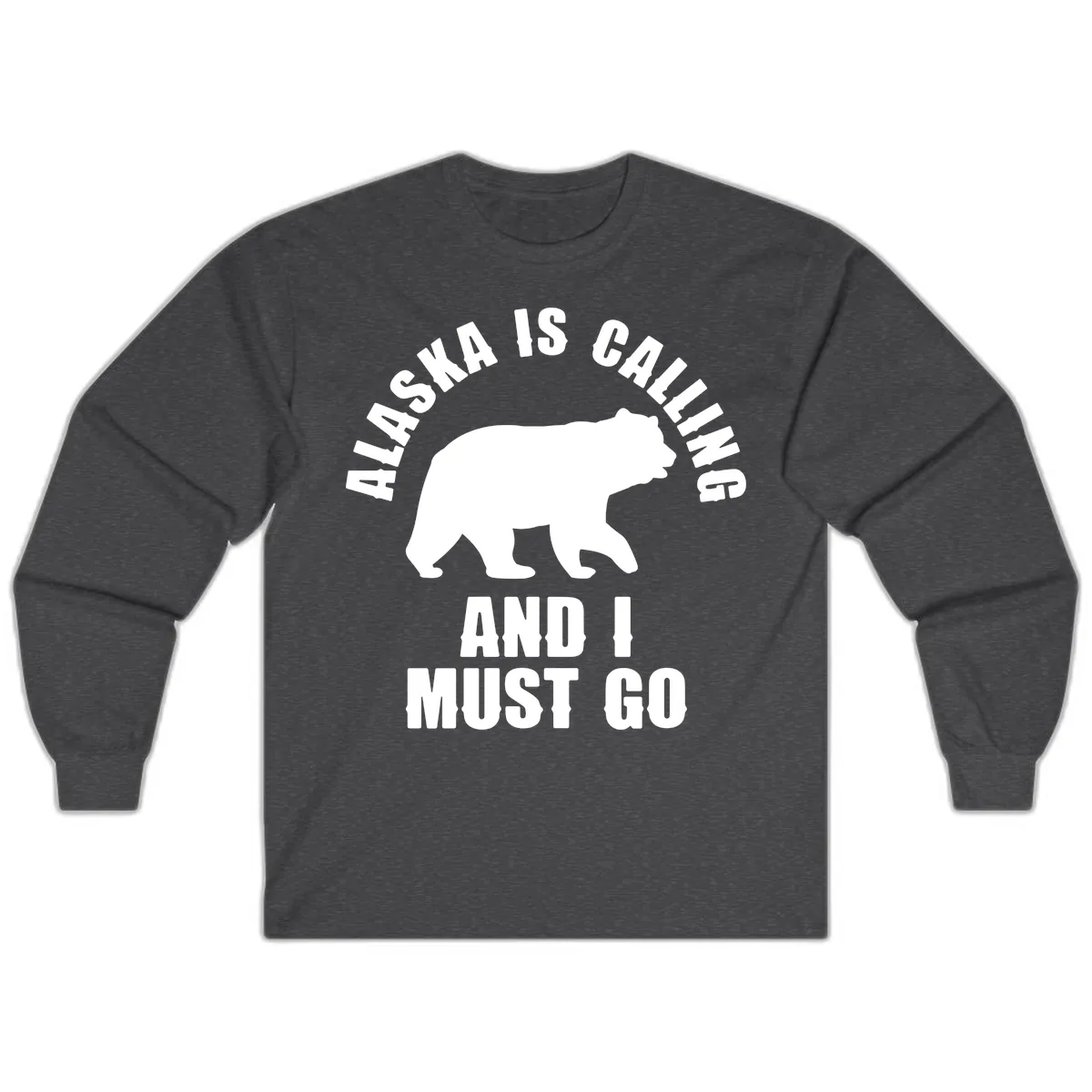 Alaska Is Calling And I Must Go Long Sleeve in Dark Heather