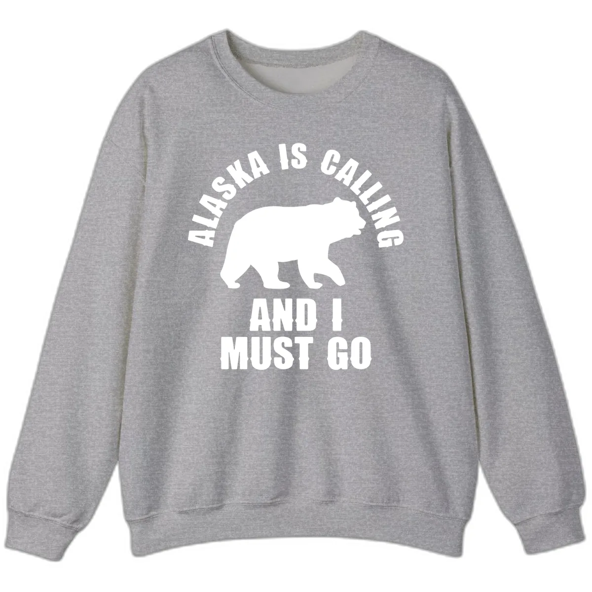 Alaska Is Calling And I Must Go Sweatshirt in Sport Grey
