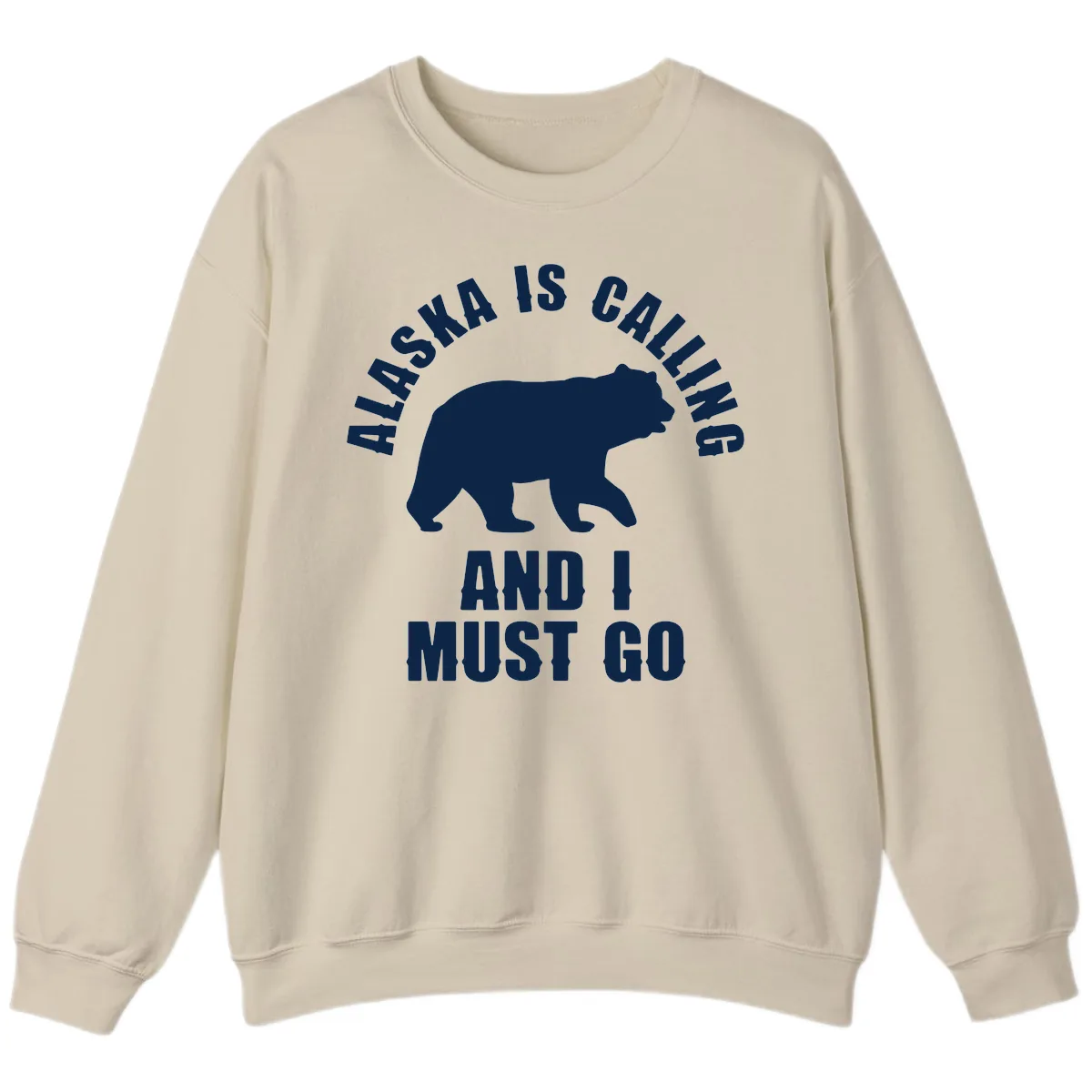 Alaska Is Calling And I Must Go Sweatshirt in Sand