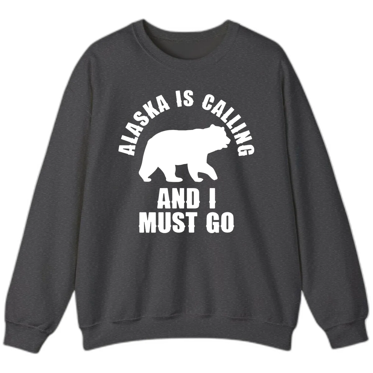 Alaska Is Calling And I Must Go Sweatshirt in Dark Heather