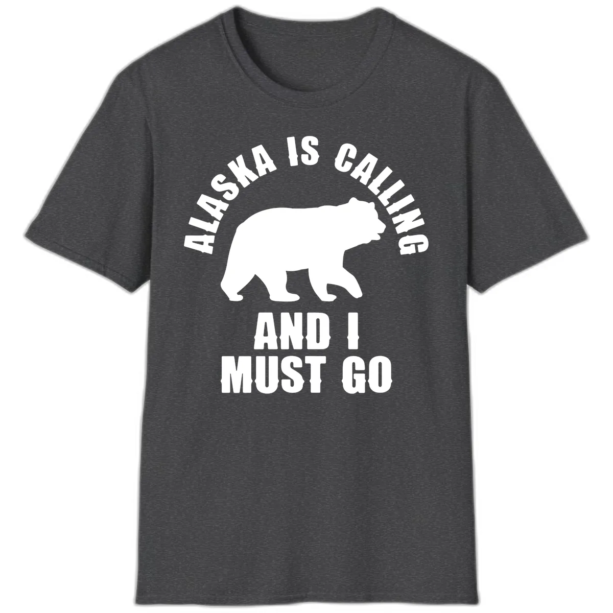 Alaska Is Calling And I Must Go T-Shirt in Dark Heather