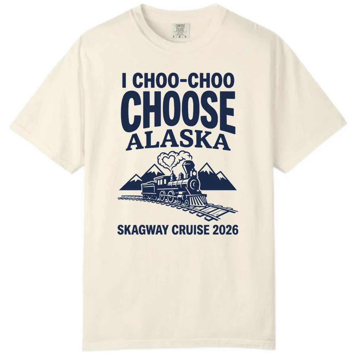 I Choo-Choo Choose Alaska Skagway Cruise Comfort Color in Ivory