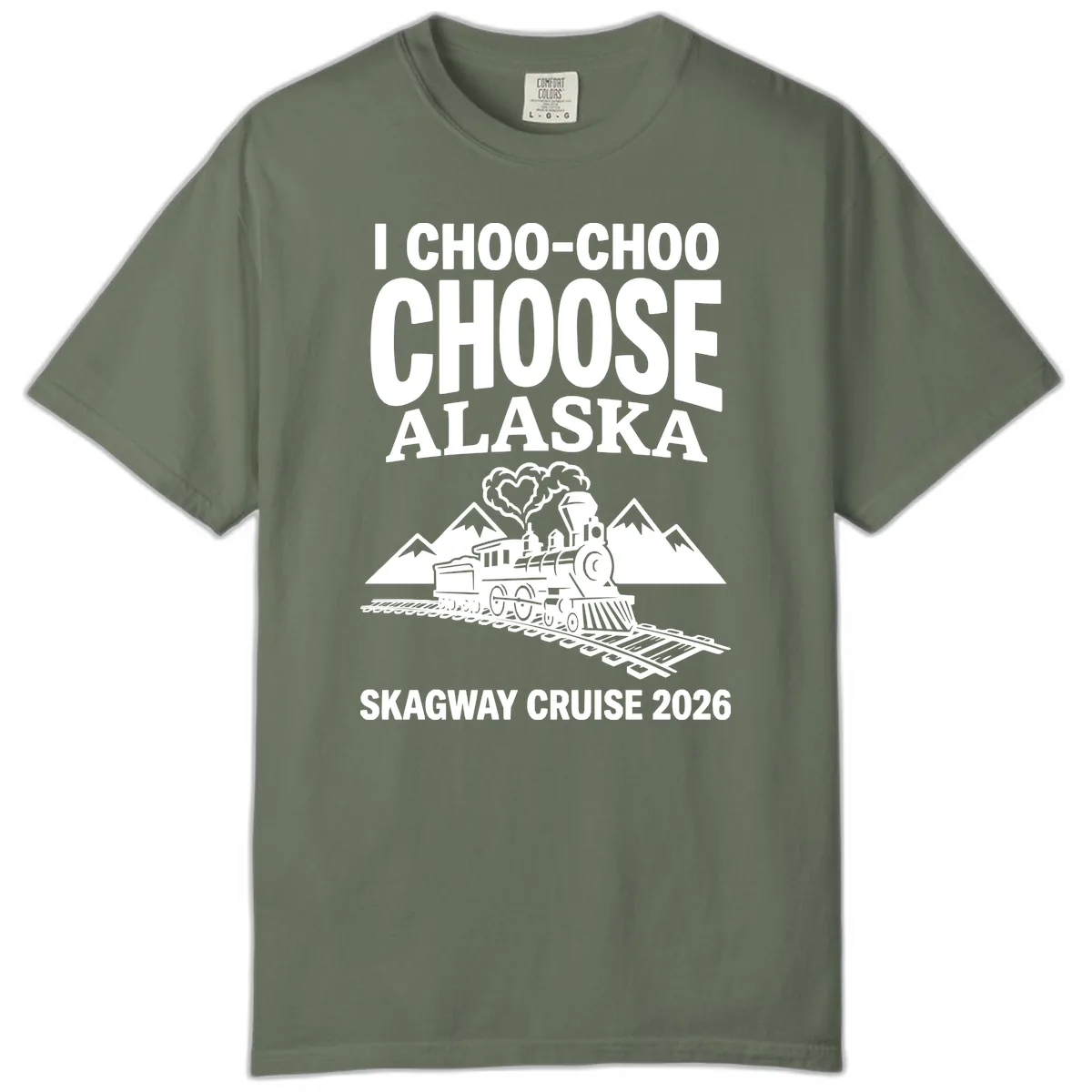 I Choo-Choo Choose Alaska Skagway Cruise Comfort Color in Moss