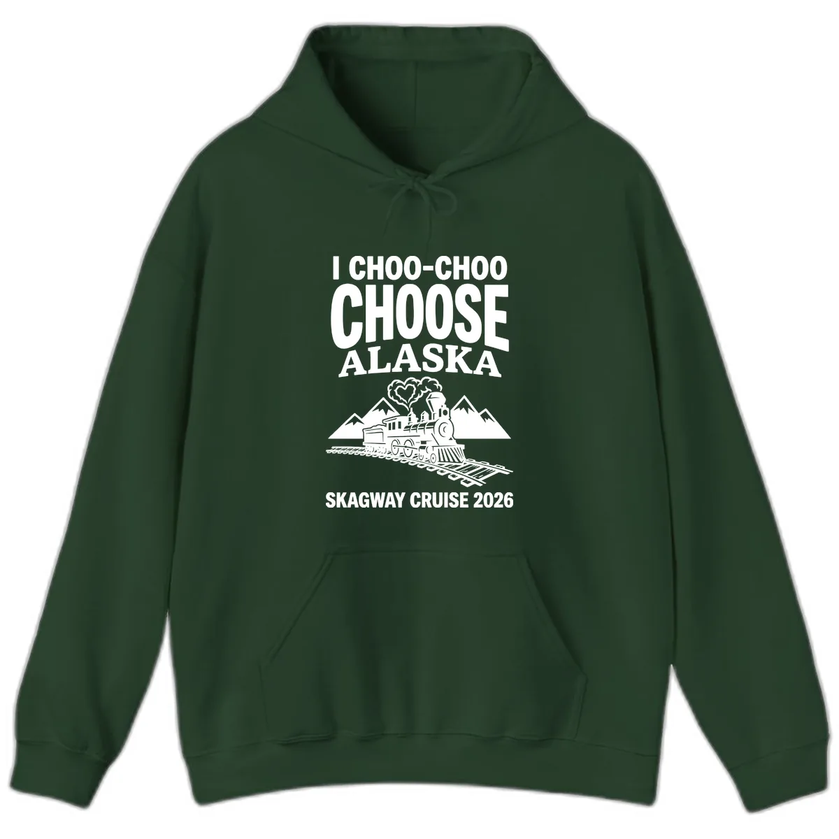 I Choo-Choo Choose Alaska Skagway Cruise Hoodie in Forest Green