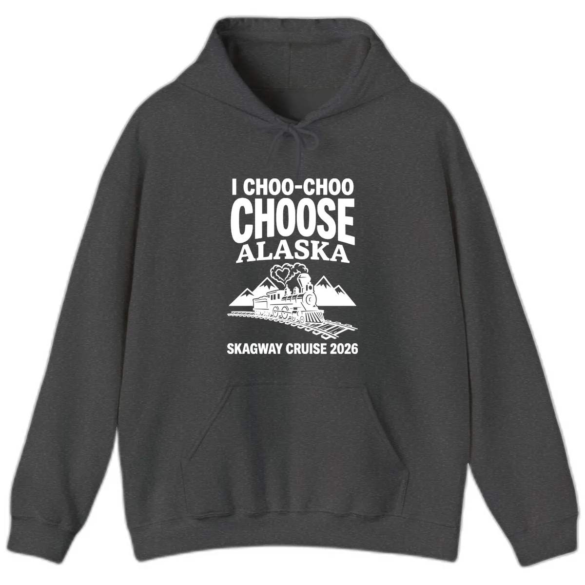 I Choo-Choo Choose Alaska Skagway Cruise Hoodie in Dark Heather
