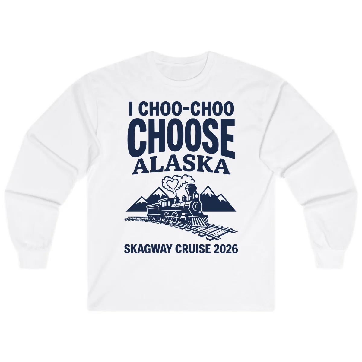 I Choo-Choo Choose Alaska Skagway Cruise Long Sleeve in White