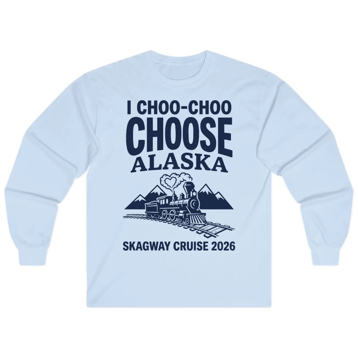 I Choo-Choo Choose Alaska Skagway Cruise Long Sleeve in Light Blue
