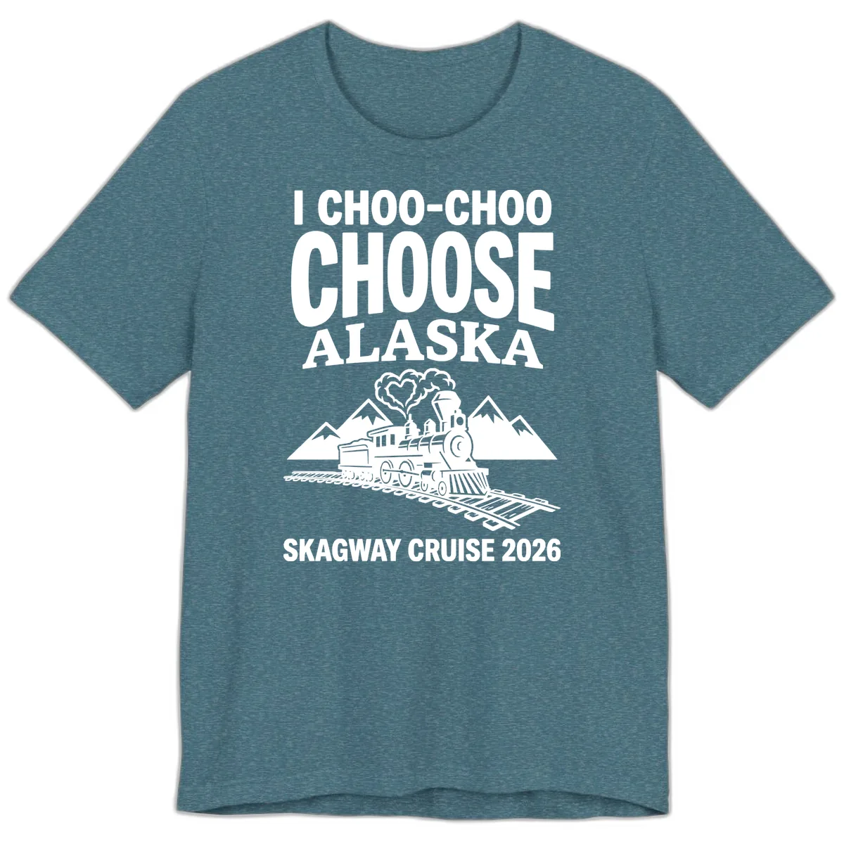 I Choo-Choo Choose Alaska Skagway Cruise Premium T-Shirt in Heather Deep Teal