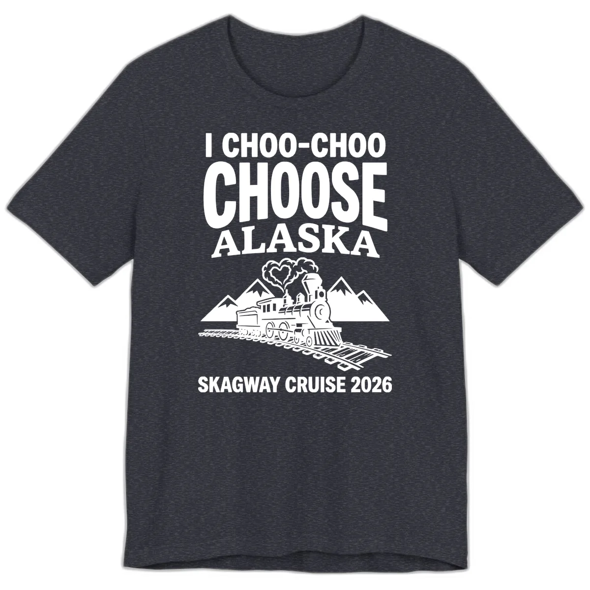 I Choo-Choo Choose Alaska Skagway Cruise Premium T-Shirt in Heather Navy