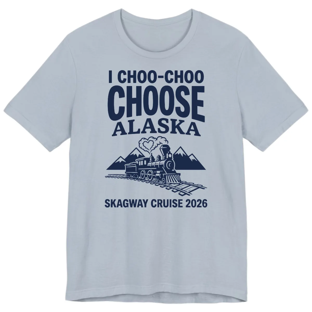 I Choo-Choo Choose Alaska Skagway Cruise Premium T-Shirt in Light Blue