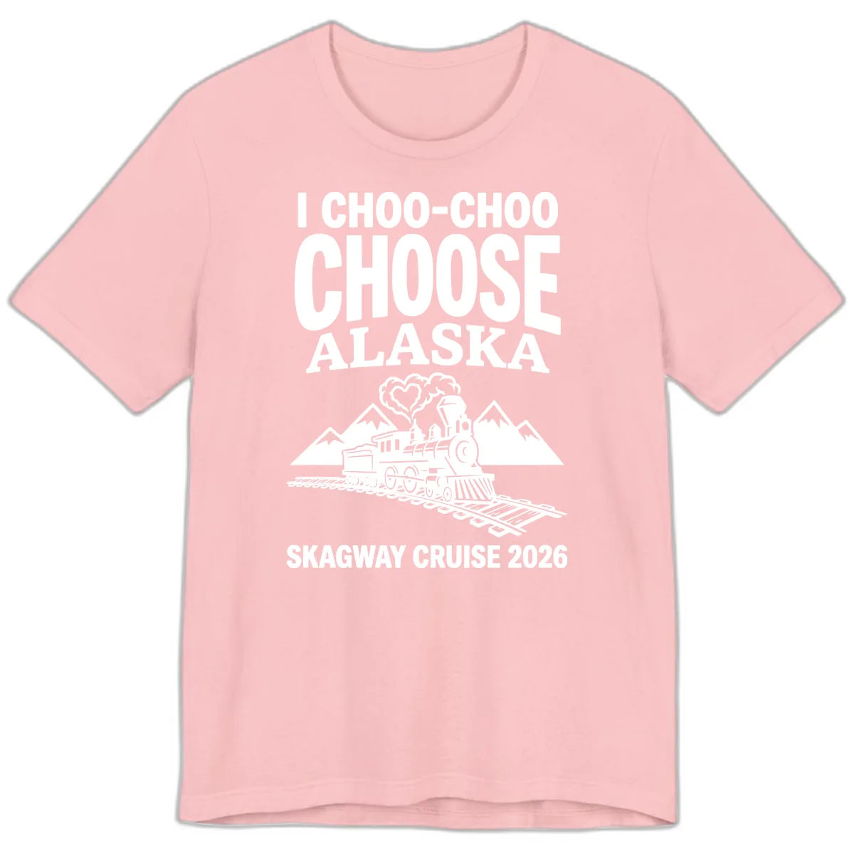 I Choo-Choo Choose Alaska Skagway Cruise Premium T-Shirt in Pink