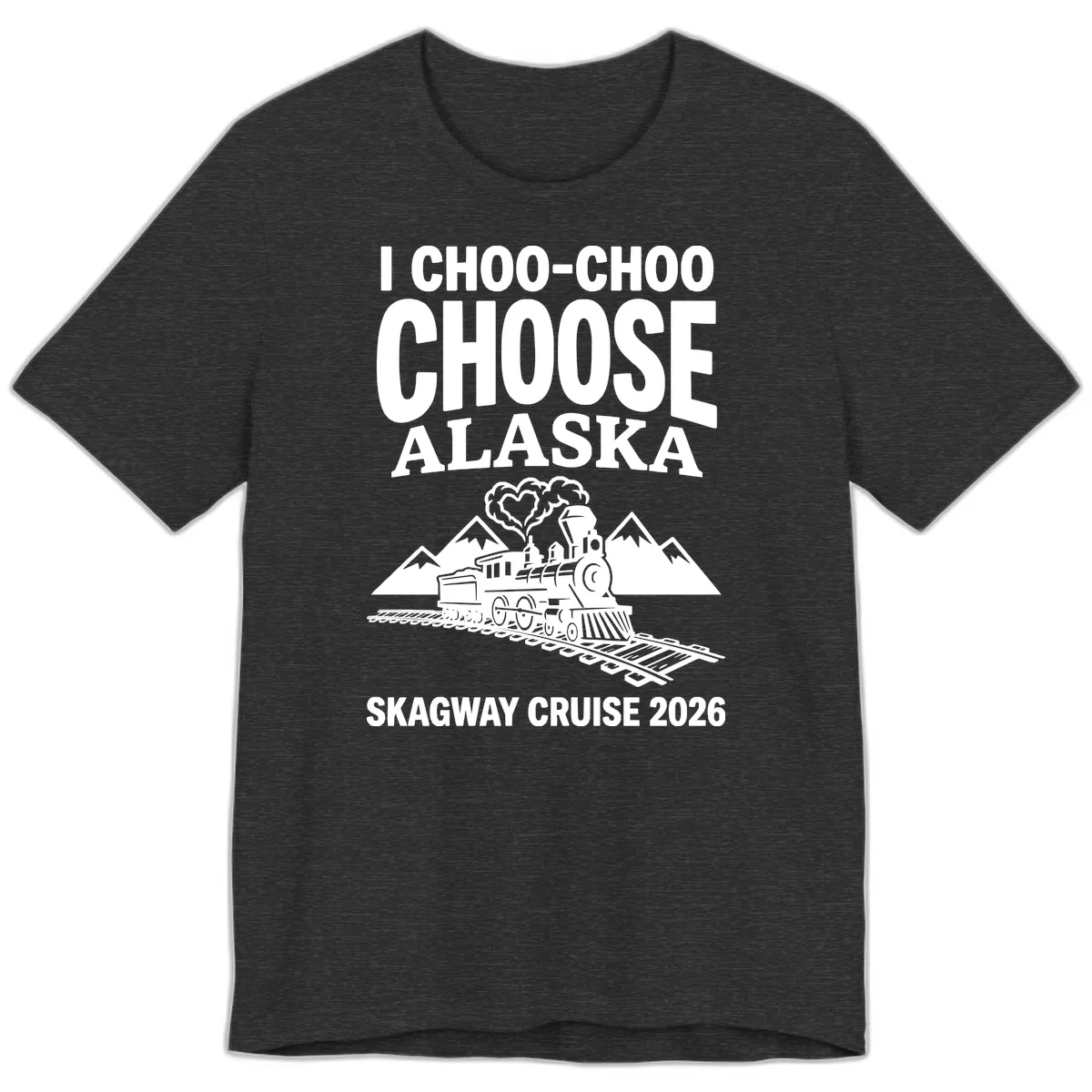 I Choo-Choo Choose Alaska Skagway Cruise Premium T-Shirt in Dark Grey Heather