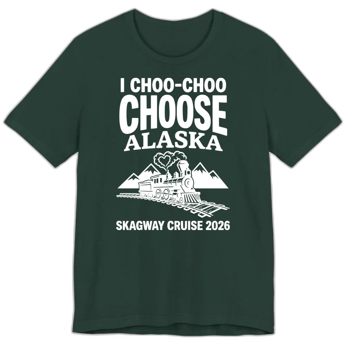 I Choo-Choo Choose Alaska Skagway Cruise Premium T-Shirt in Forest