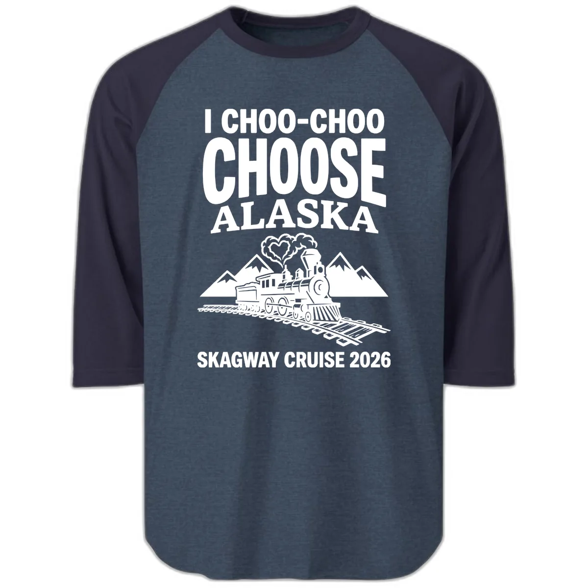 I Choo-Choo Choose Alaska Skagway Cruise Raglan 3/4 in Heather Denim Navy