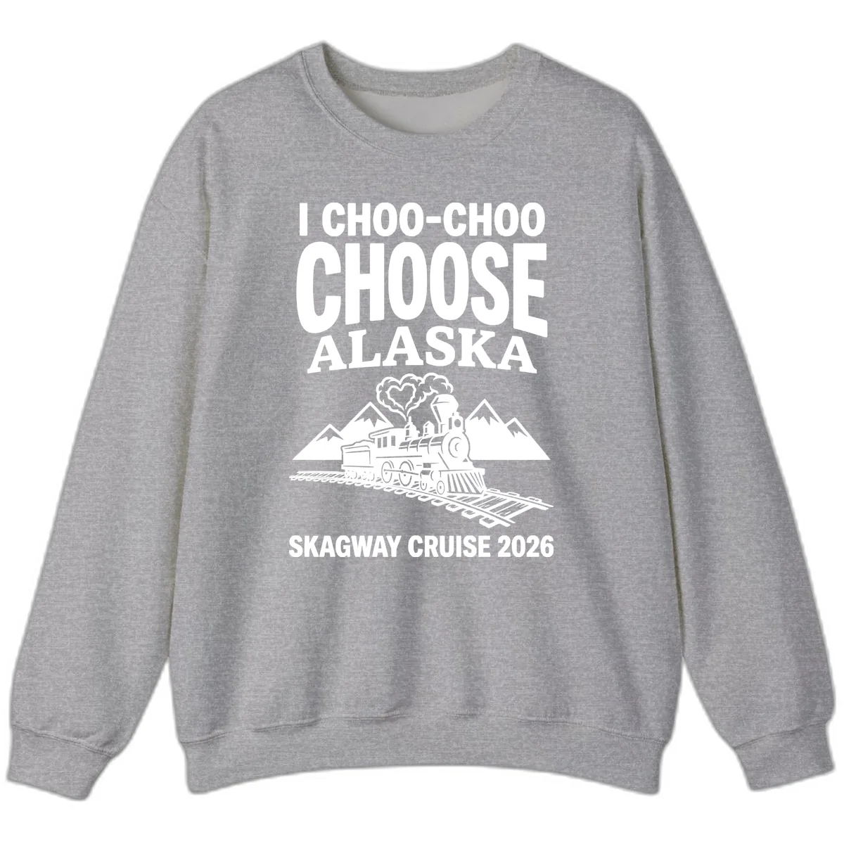 I Choo-Choo Choose Alaska Skagway Cruise Sweatshirt in Sport Grey