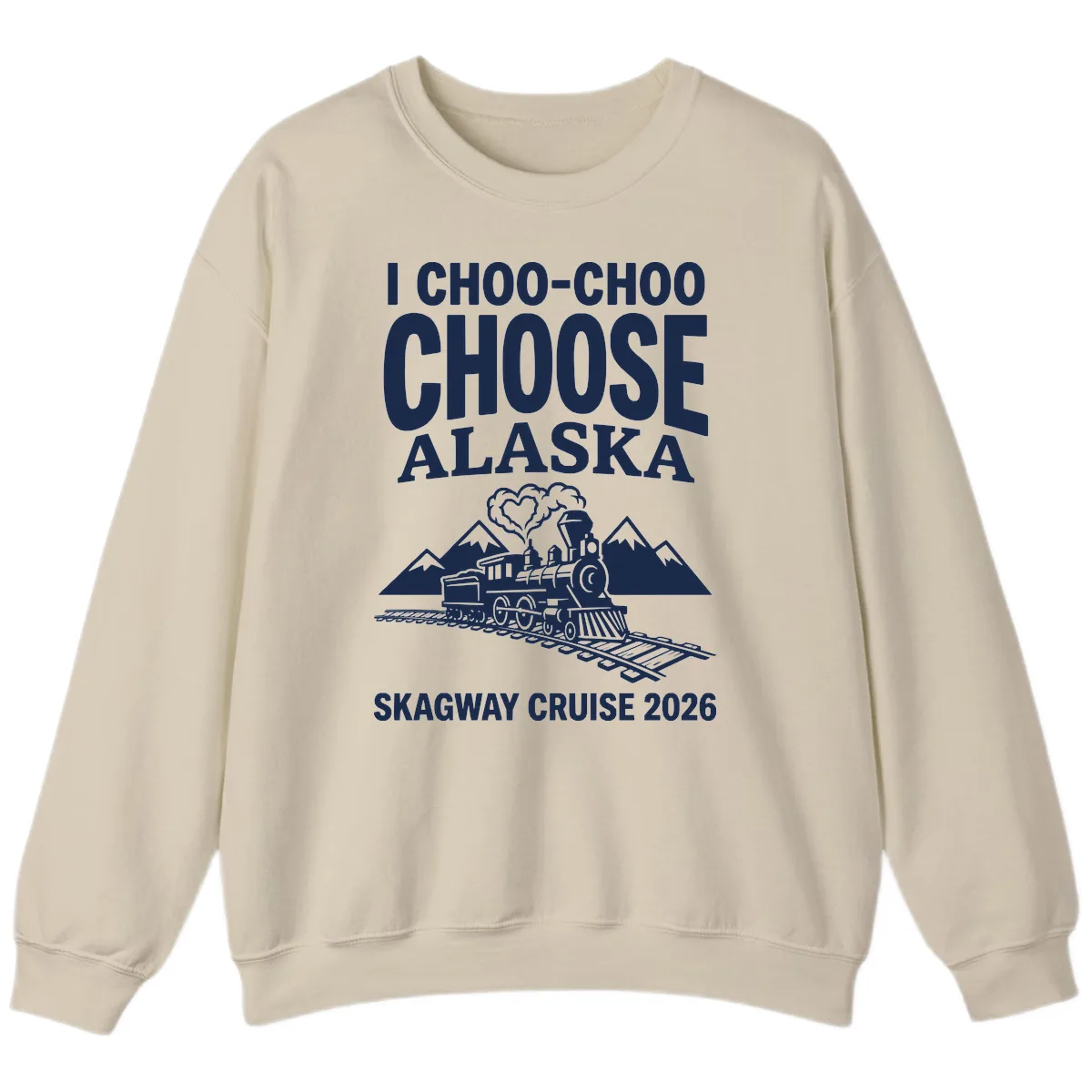I Choo-Choo Choose Alaska Skagway Cruise Sweatshirt in Sand