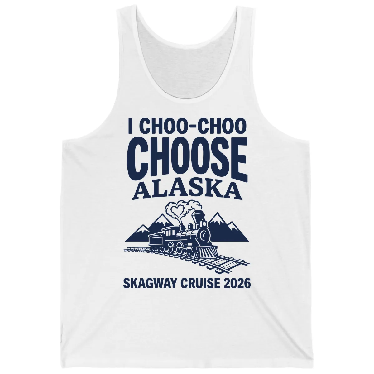 I Choo-Choo Choose Alaska Skagway Cruise Tank in White