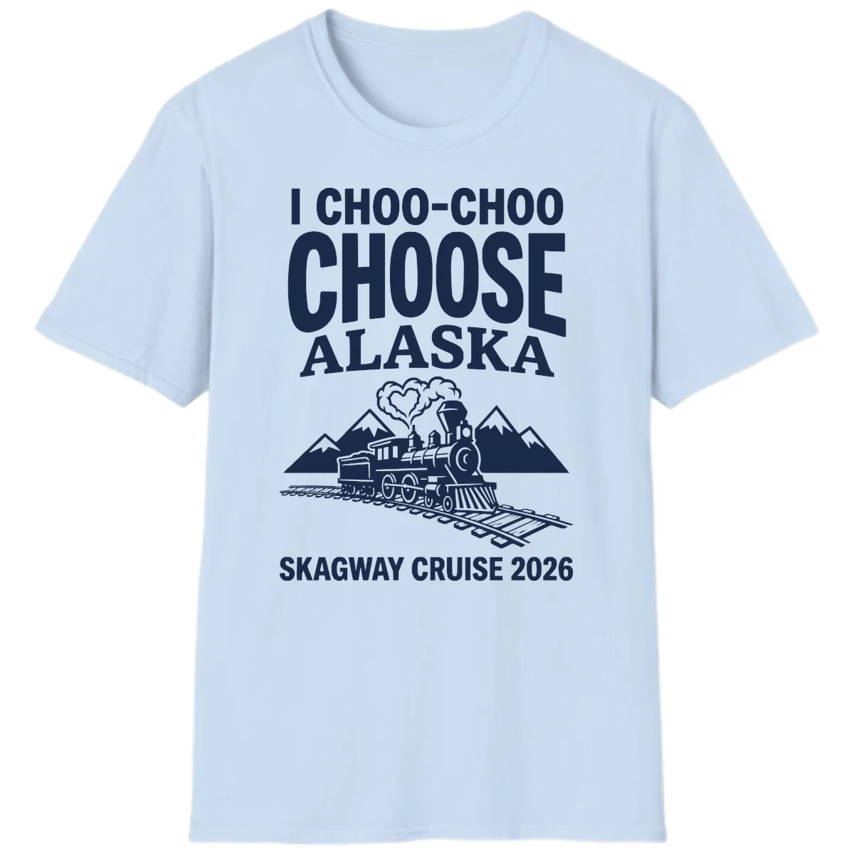 I Choo-Choo Choose Alaska Skagway Cruise T-Shirt in Light Blue