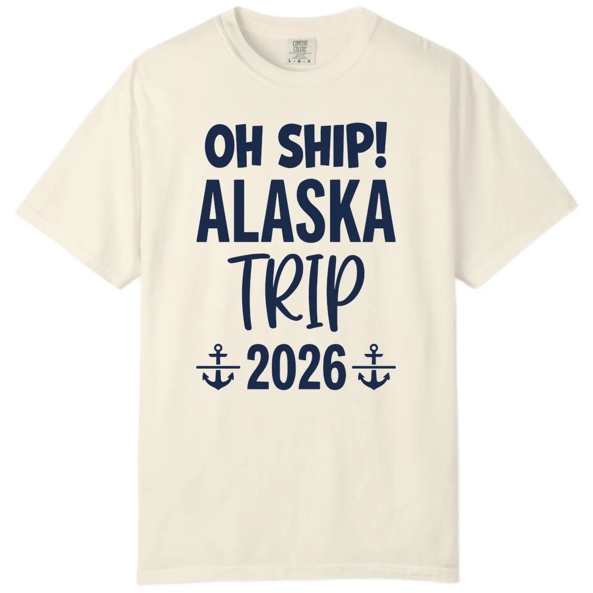 Oh Ship Alaska Trip 2026 Comfort Color in Ivory