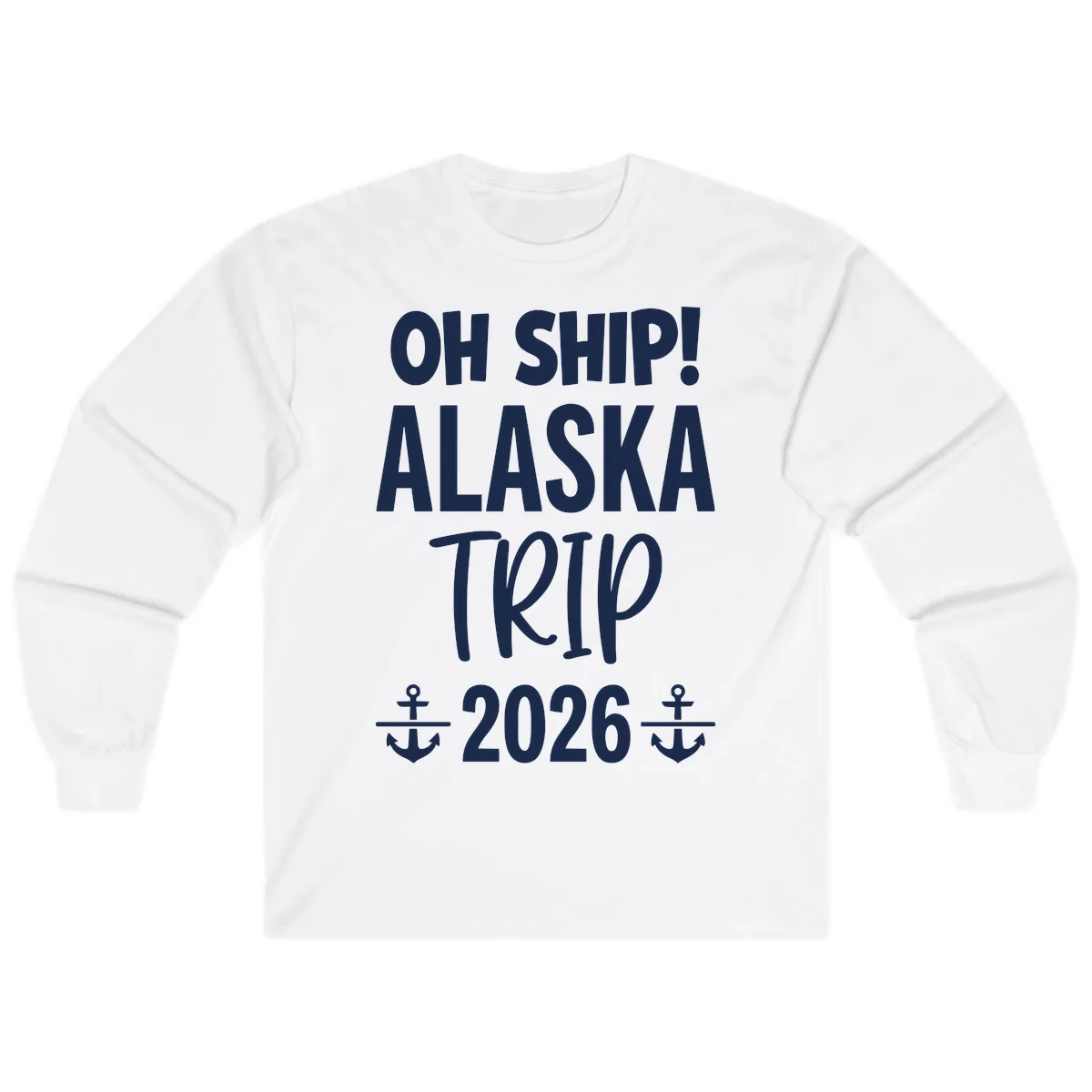 Oh Ship Alaska Trip 2026 Long Sleeve in White