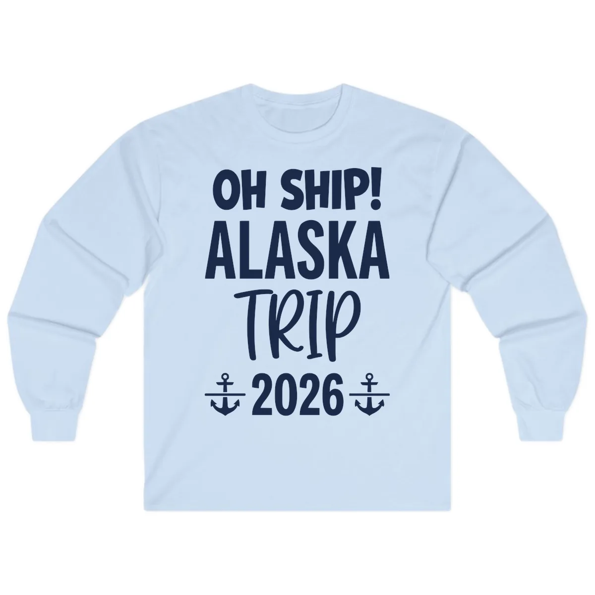 Oh Ship Alaska Trip 2026 Long Sleeve in Light Blue