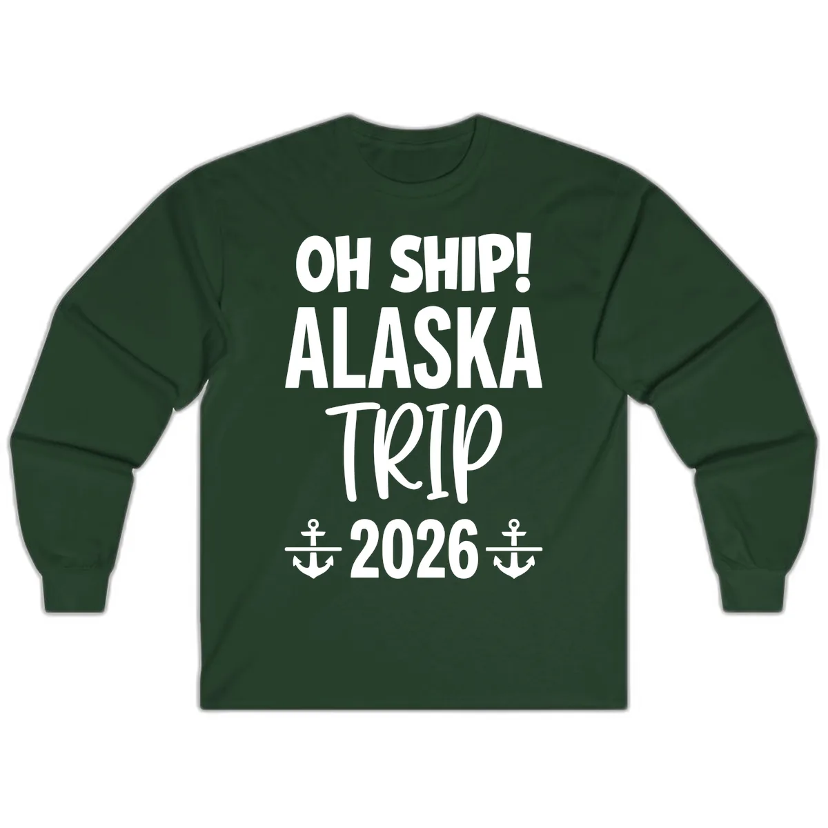 Oh Ship Alaska Trip 2026 Long Sleeve in Forest Green