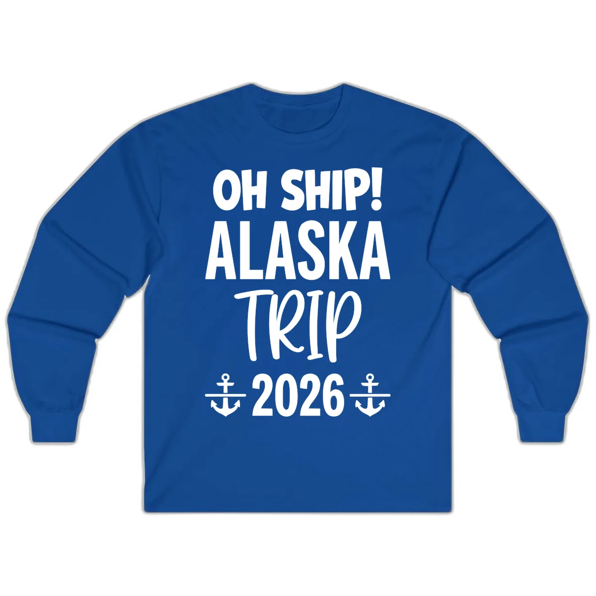Oh Ship Alaska Trip 2026 Long Sleeve in Royal