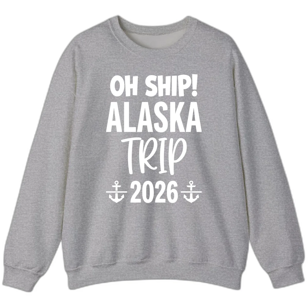 Oh Ship Alaska Trip 2026 Sweatshirt in Sport Grey