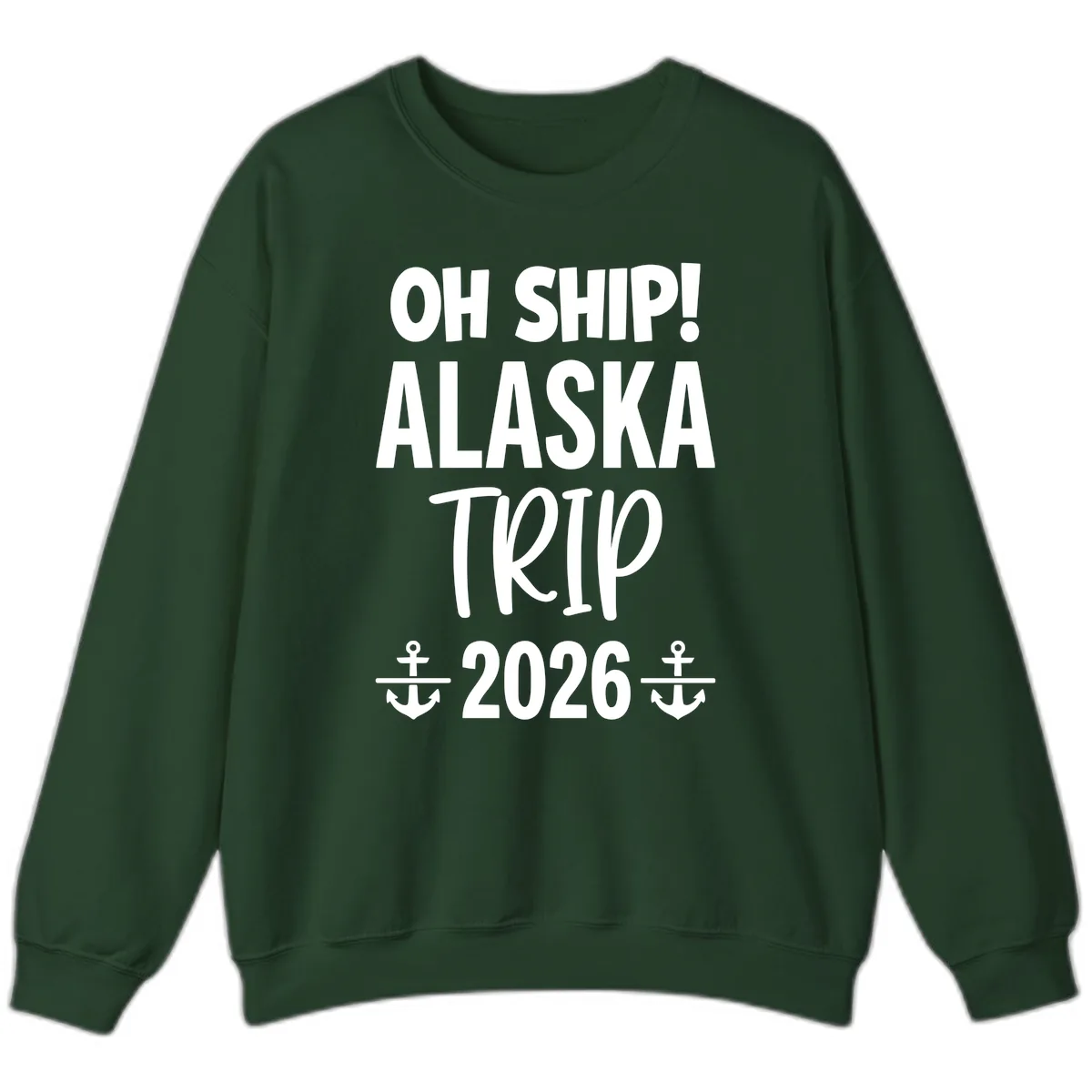Oh Ship Alaska Trip 2026 Sweatshirt in Forest Green