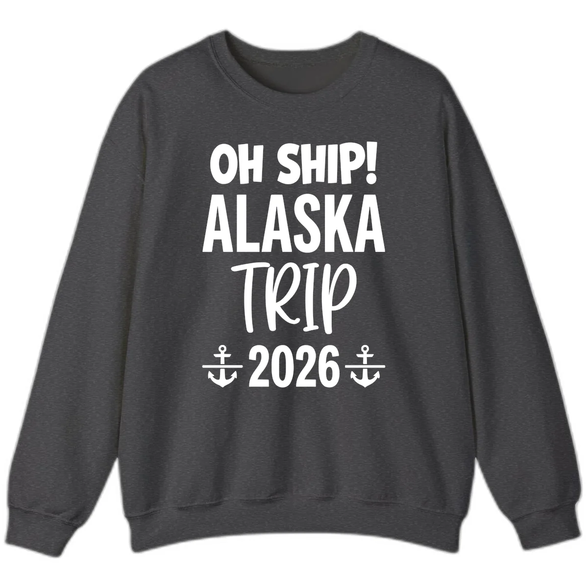 Oh Ship Alaska Trip 2026 Sweatshirt in Dark Heather
