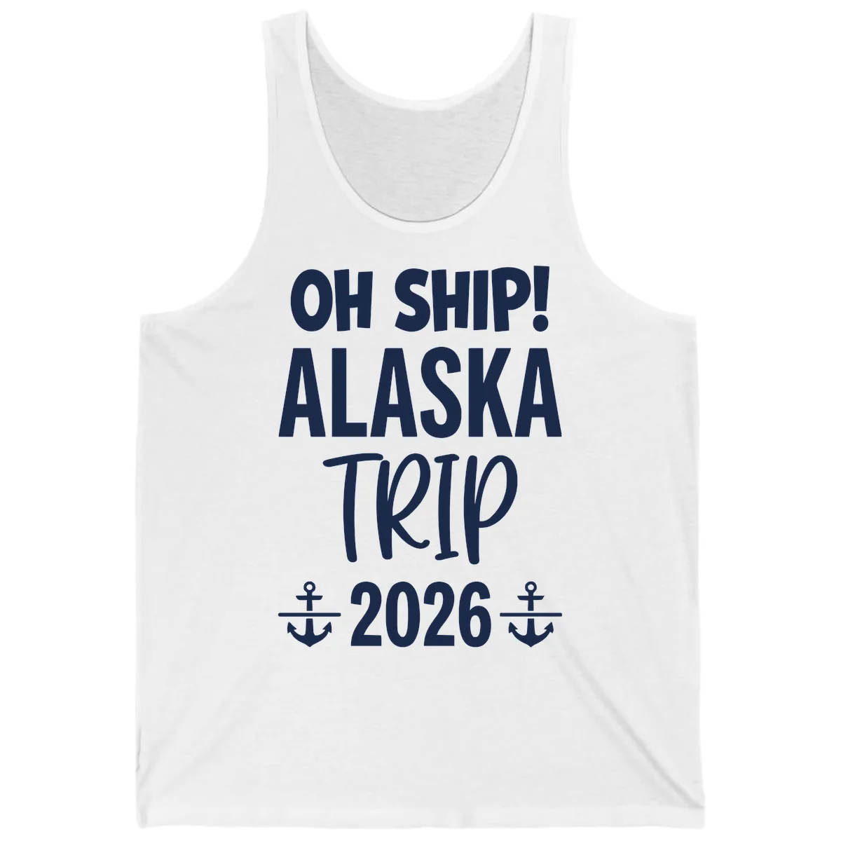 Oh Ship Alaska Trip 2026 Tank in White