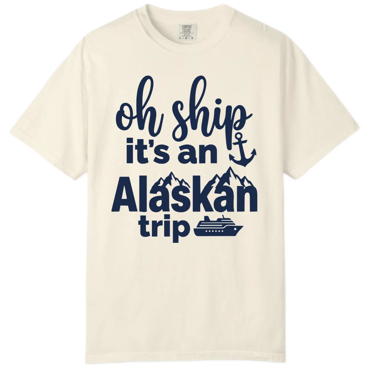 Oh Ship It's An Alaskan Trip Comfort Color in Ivory