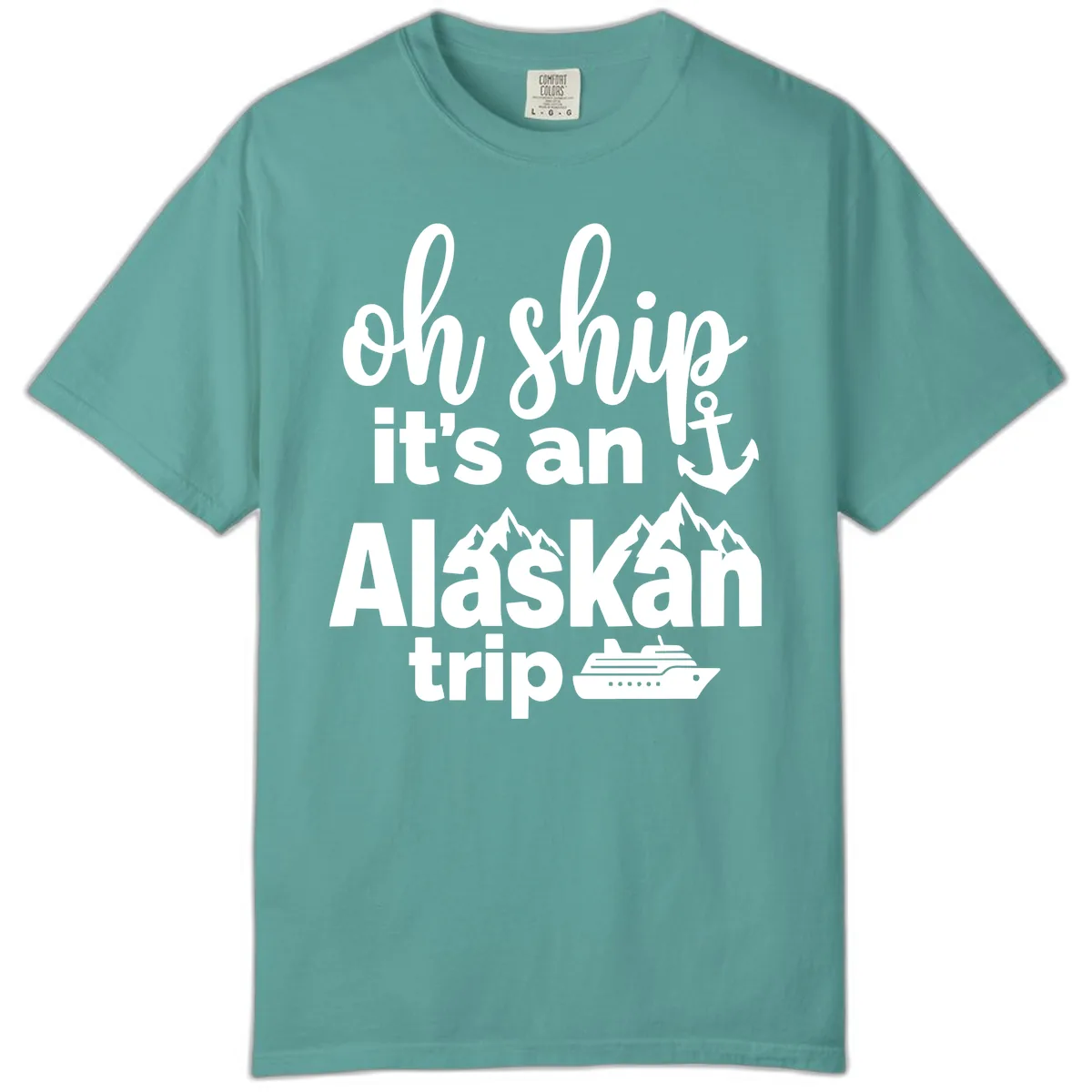 Oh Ship It's An Alaskan Trip Comfort Color in Seafoam