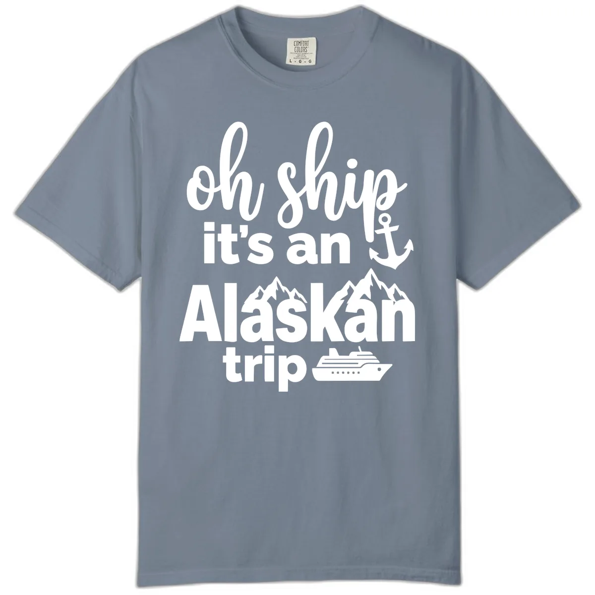 Oh Ship It's An Alaskan Trip Comfort Color in Blue Jean