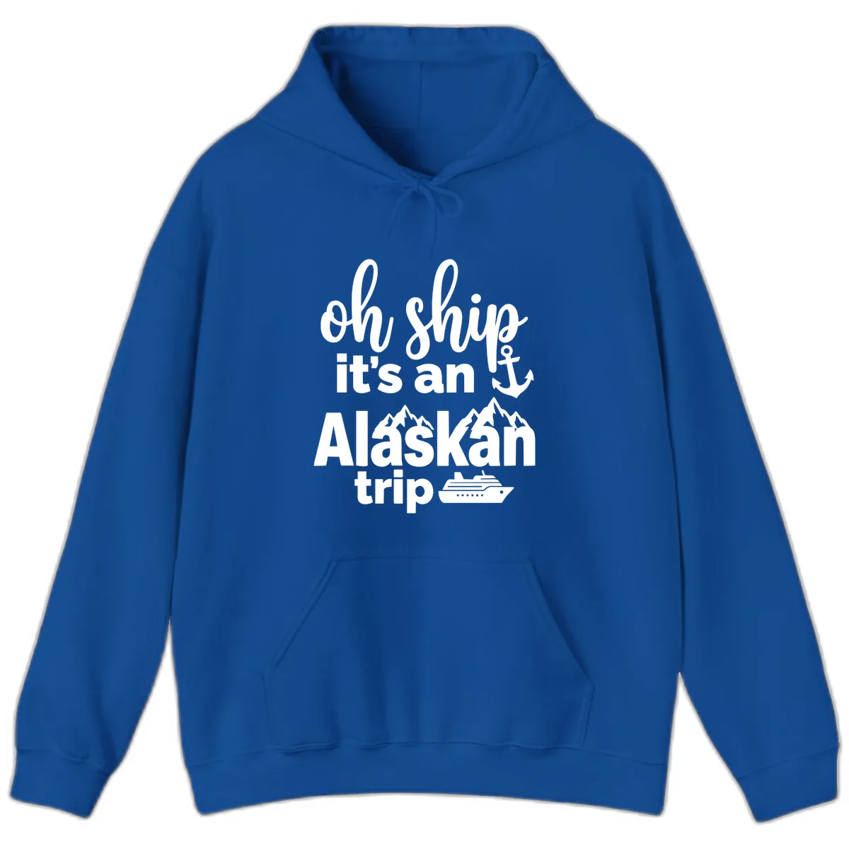 Oh Ship It's An Alaskan Trip Hoodie in Royal