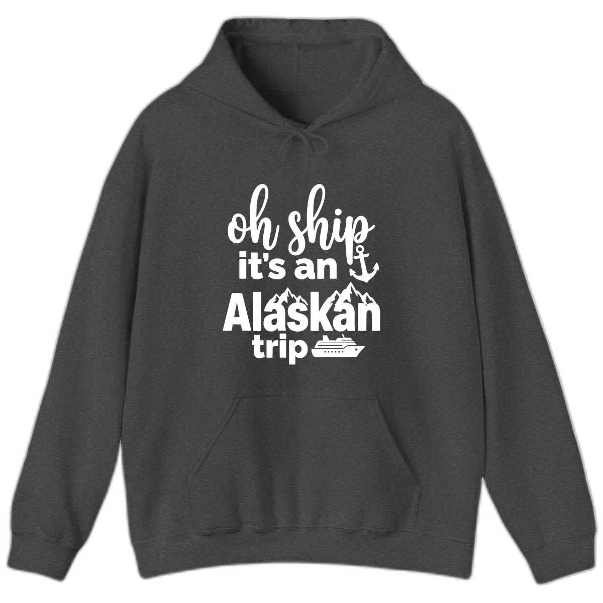 Oh Ship It's An Alaskan Trip Hoodie in Dark Heather