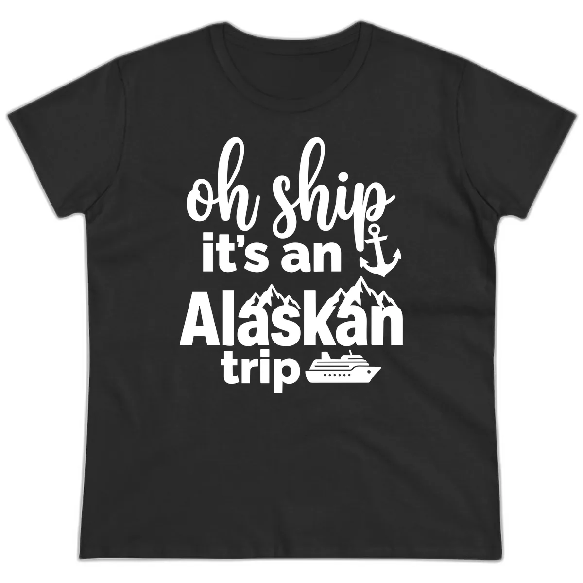 Oh Ship It's An Alaskan Trip Ladies Tee in Black