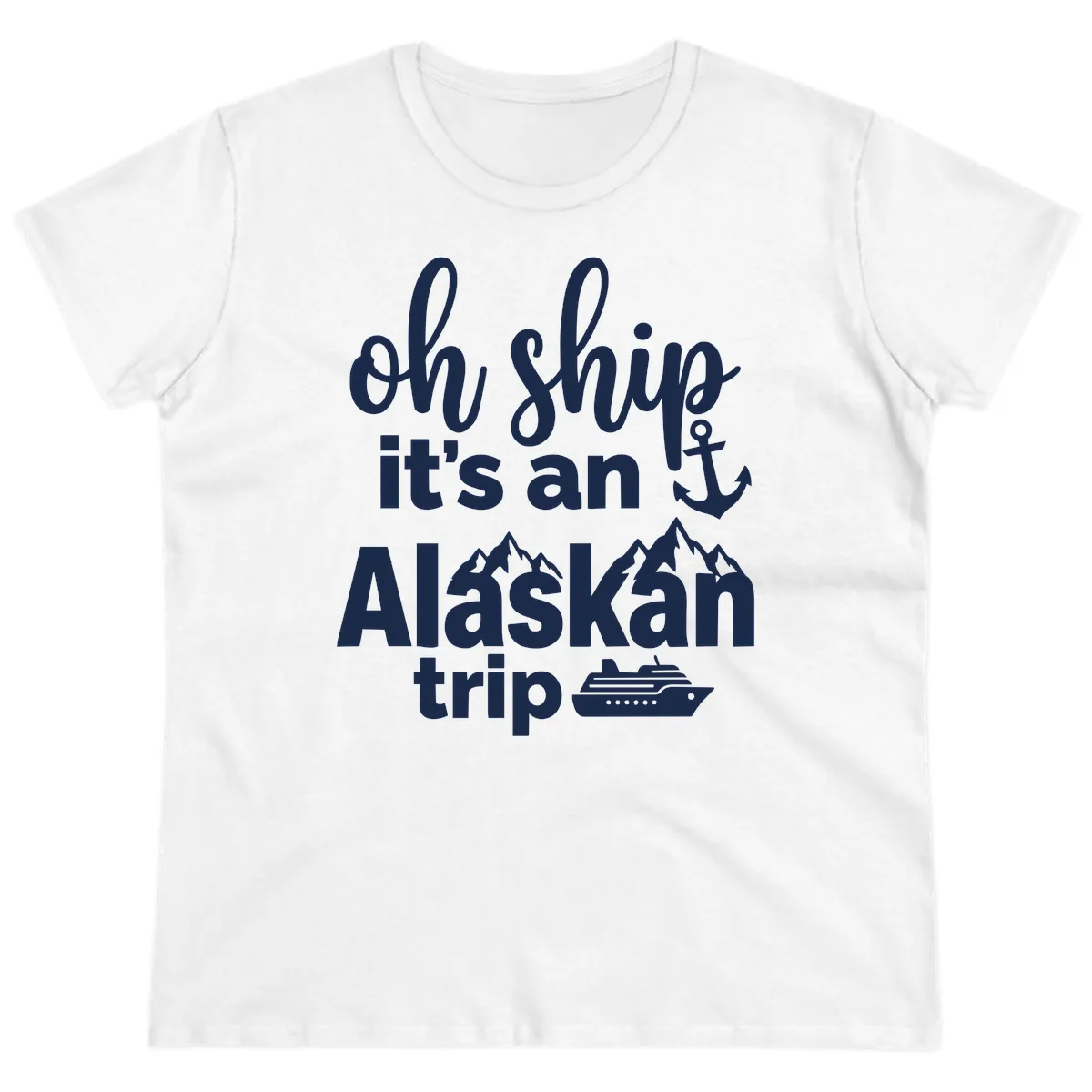 Oh Ship It's An Alaskan Trip Ladies Tee in White