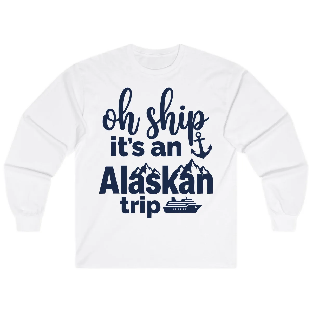 Oh Ship It's An Alaskan Trip Long Sleeve in White