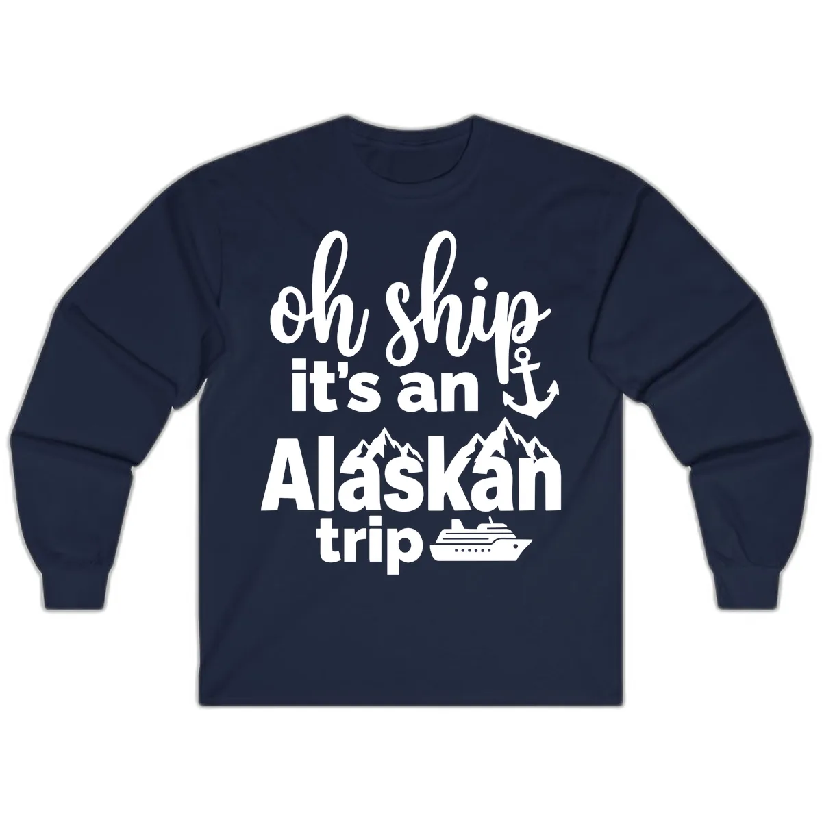 Oh Ship It's An Alaskan Trip Long Sleeve in Navy